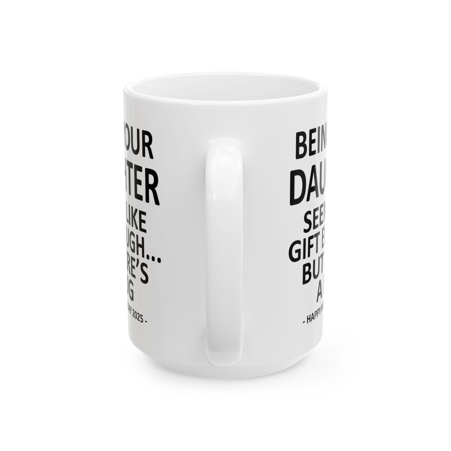 Being Your Daughter Father's Day 2025 Gift 15oz Coffee Mug