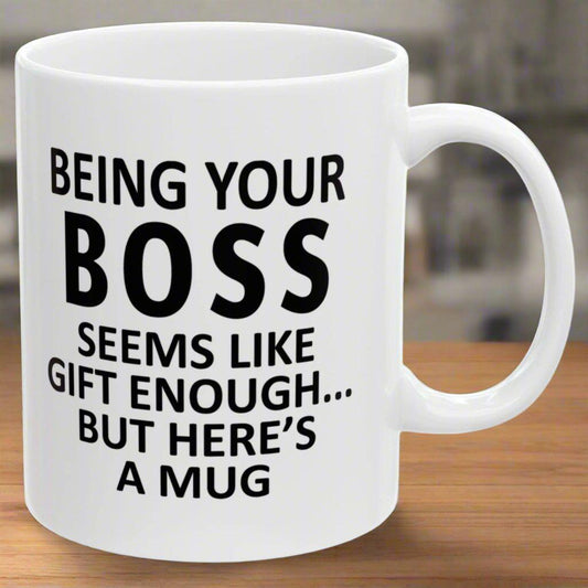 Being Your Boss Seems Like Gift Enough Holiday Birthday Gift White Coffee Mugs 11oz