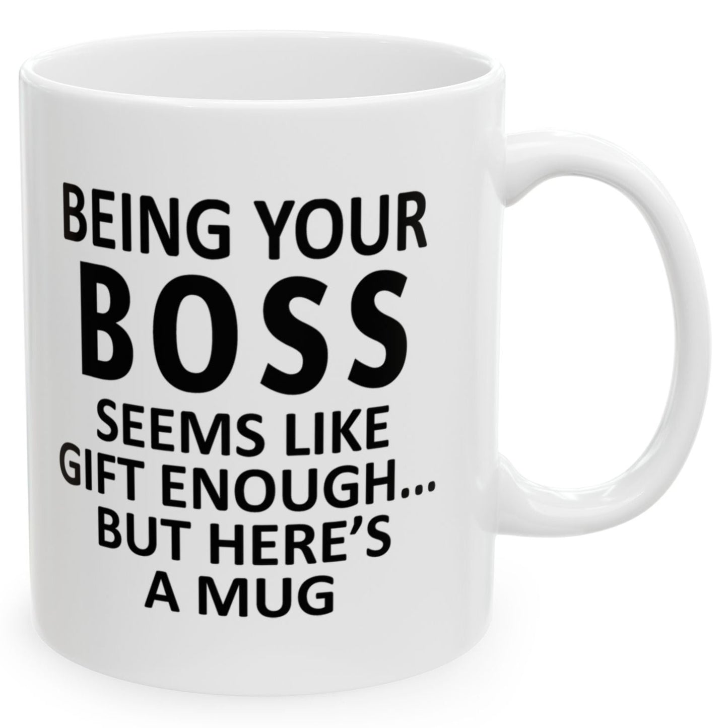 Being Your Boss Seems Like Gift Enough Holiday Birthday Gift White Coffee Mugs 11oz