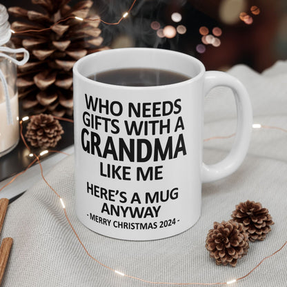 Who Needs Gifts With A Grandma Like Me Christmas 2024 Gift Coffee Mugs 11 oz