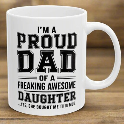 Proud Dad of a Freaking Awesome Daughter Funny Mug 11oz Unique Coffee Cup