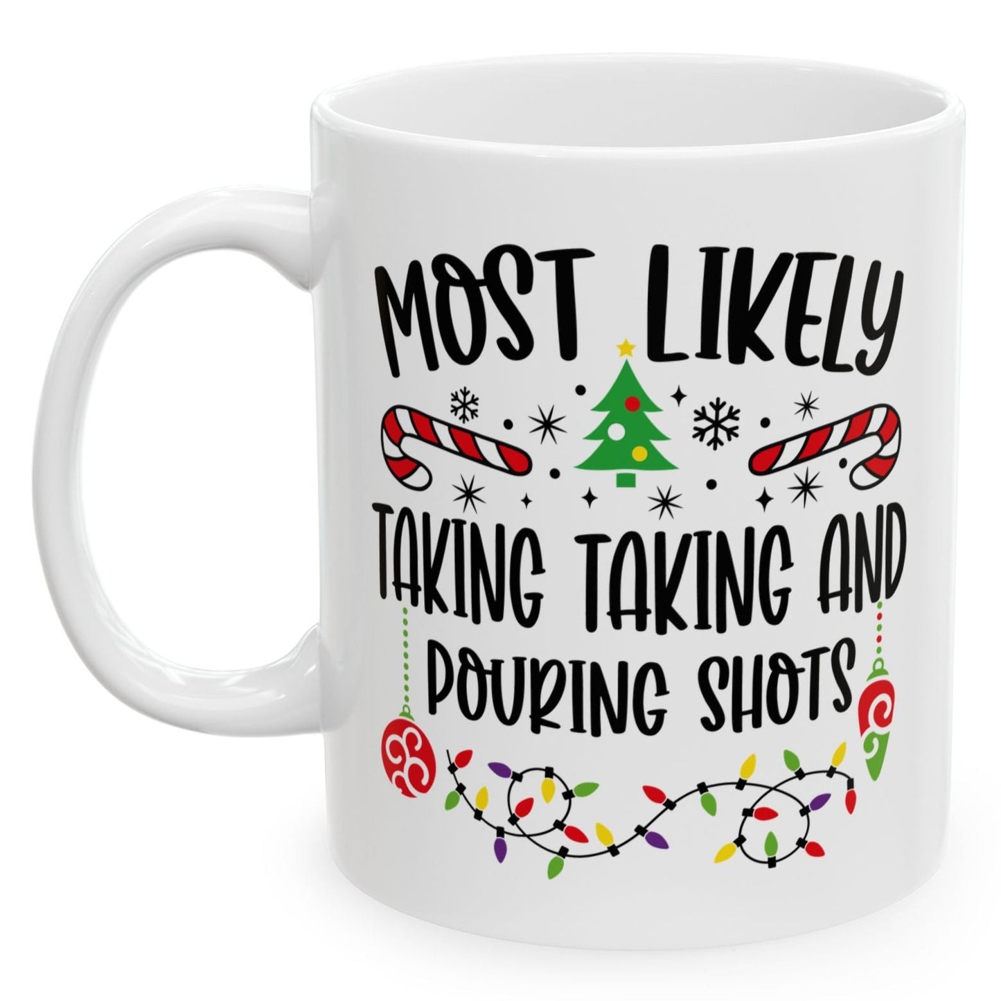 Most Likely Taking Taking And Pouring Shots Family Christmas Coffee Mugs 11 oz