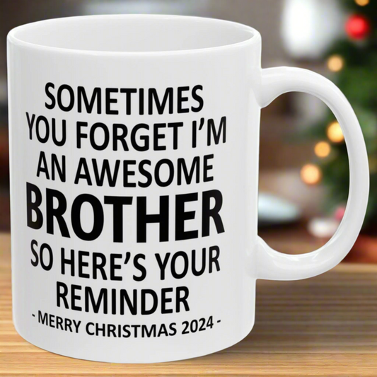 Sometimes You Forget I'm An Awesome Brother Christmas 2024 Gift Coffee Mugs 11 oz