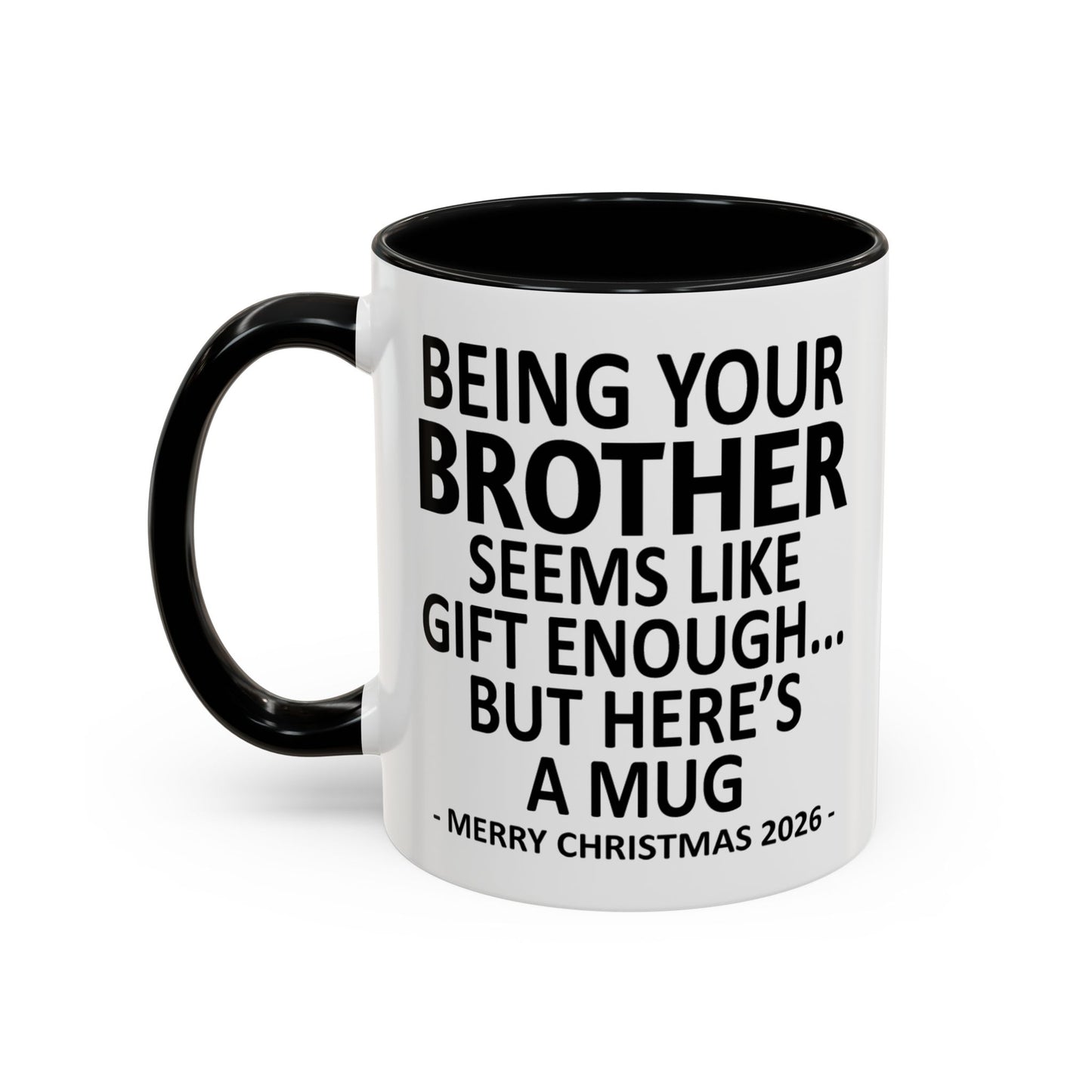 Being Your Brother Is Gift Enough Funny Christmas 2026 Gift Accent Coffee Mug