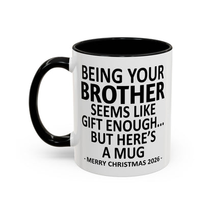 Being Your Brother Is Gift Enough Funny Christmas 2026 Gift Accent Coffee Mug