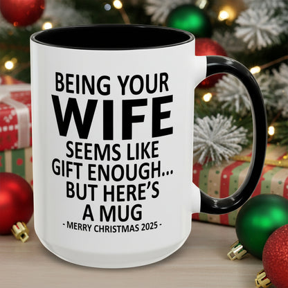 Being Your Wife Is Gift Enough Funny Christmas Gift Accent Coffee Mug