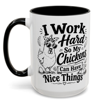 I Work Hard So My Chickens Can Have Nice Things Funny Gift Accent Coffee Mug