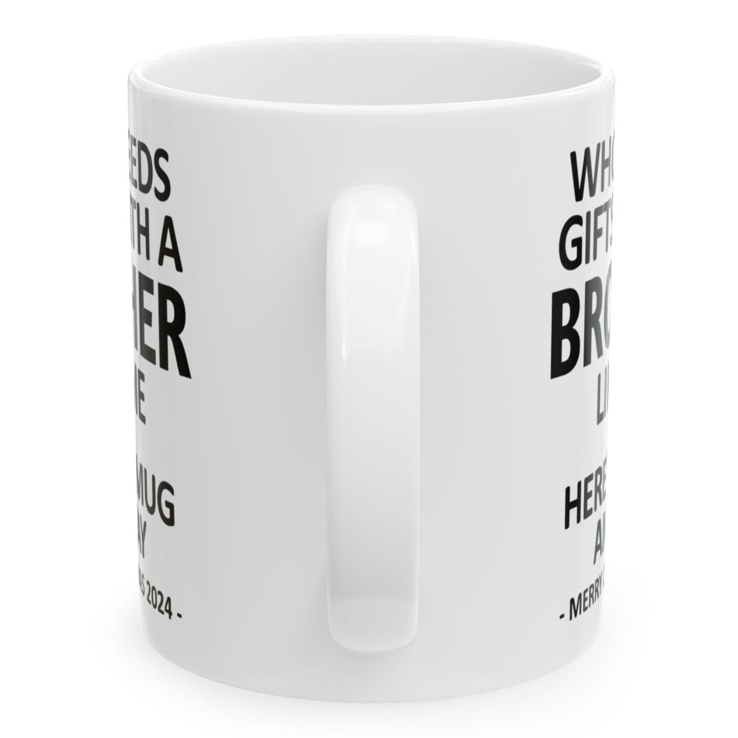 Who Needs Gifts With A Brother Like Me Christmas 2024 Gift Coffee Mugs 11 oz