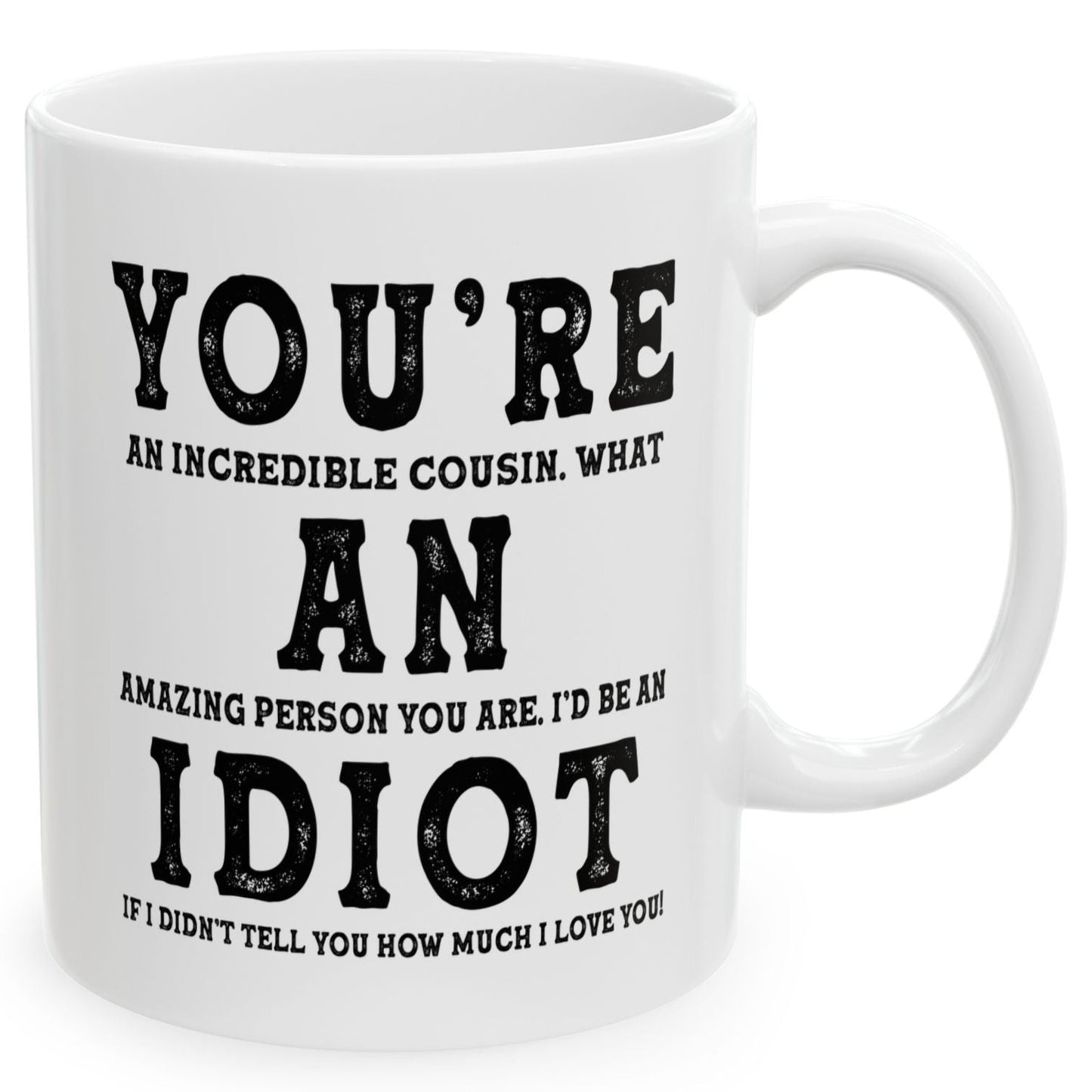 You're An Incredible Cousin. What An Amazing Person You Are Best 2024 Gift Coffee Mugs 11oz