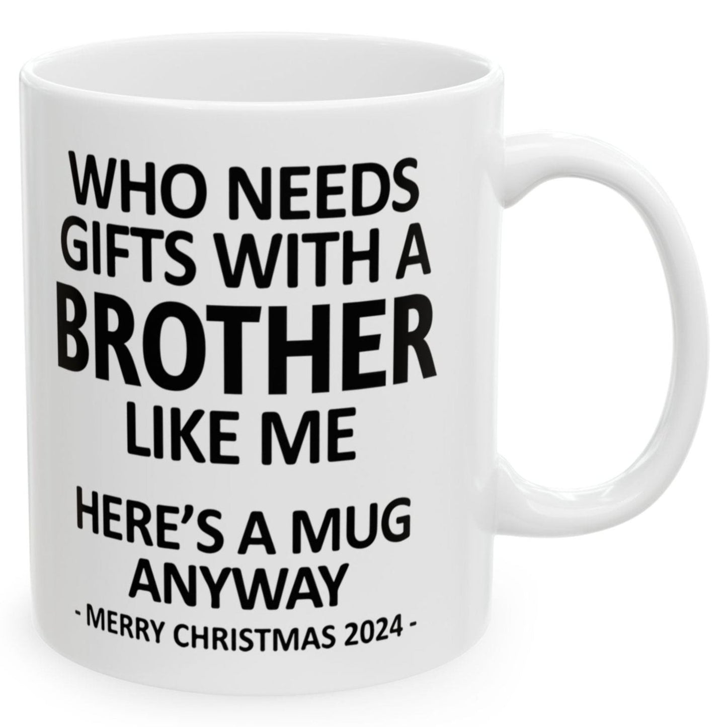 Who Needs Gifts With A Brother Like Me Christmas 2024 Gift Coffee Mugs 11 oz