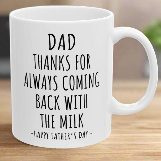 Dad Thanks For Coming Back With The Milk Funny Gift Mug 11oz Unique Coffee Cup