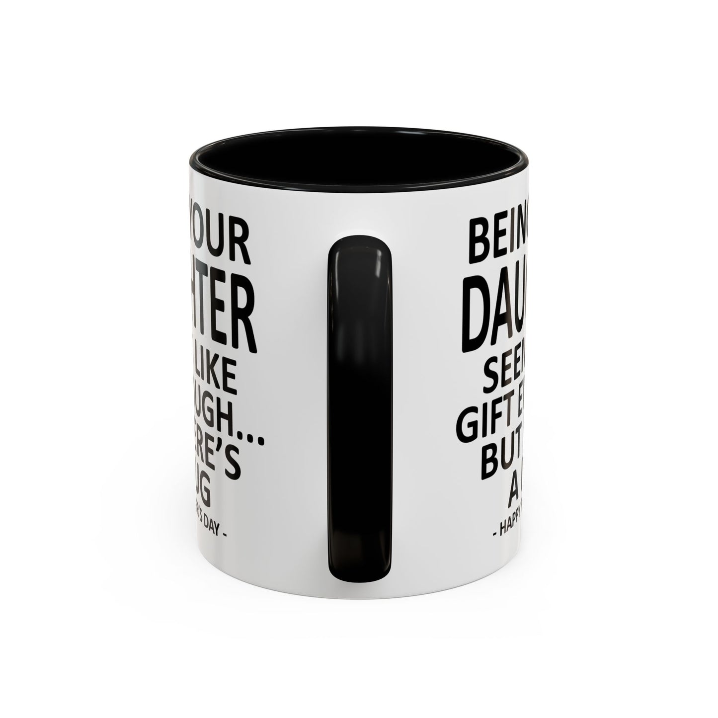 Being Your Daughter is Gift Enough Funny Father's Day Gift Accent Coffee Mug