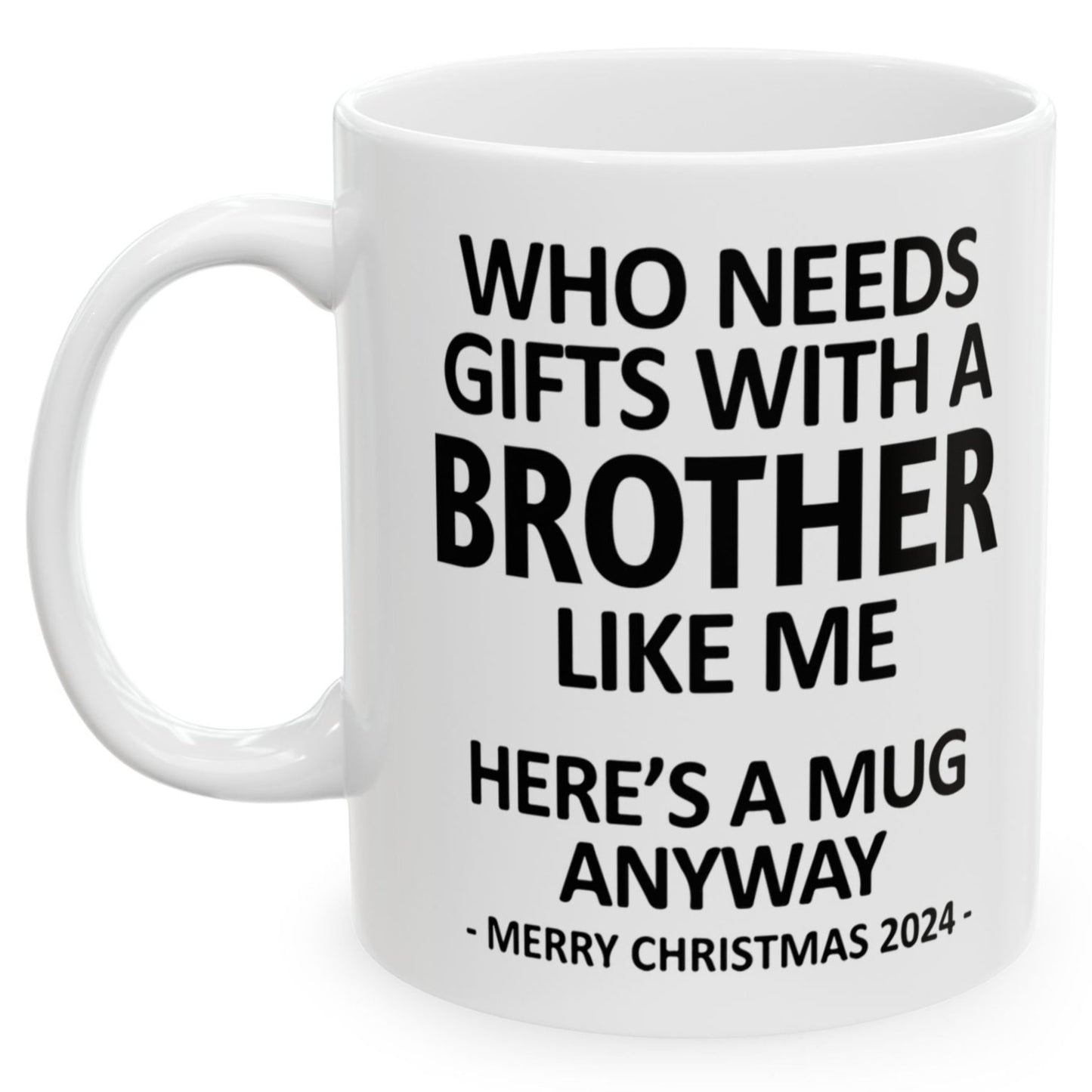 Who Needs Gifts With A Brother Like Me Christmas 2024 Gift Coffee Mugs 11 oz