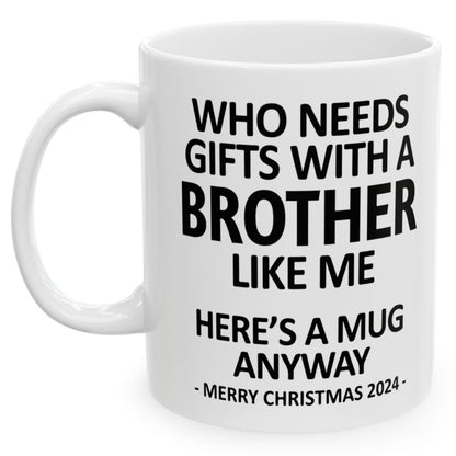 Who Needs Gifts With A Brother Like Me Christmas 2024 Gift Coffee Mugs 11 oz