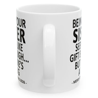 Being Your Sister Seems Like Gift Enough Funny Christmas 2026 Gift Coffee Mug