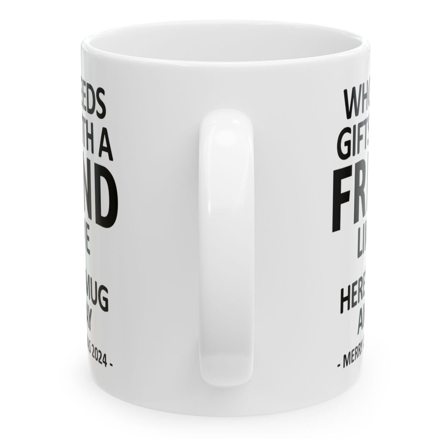 Who Needs Gifts With A Friend Like Me Christmas 2024 Gift Coffee Mugs 11 oz