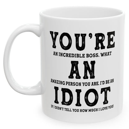 You're An Incredible Boss. What An Amazing Person You Are Best 2024 Gift Coffee Mugs 11oz