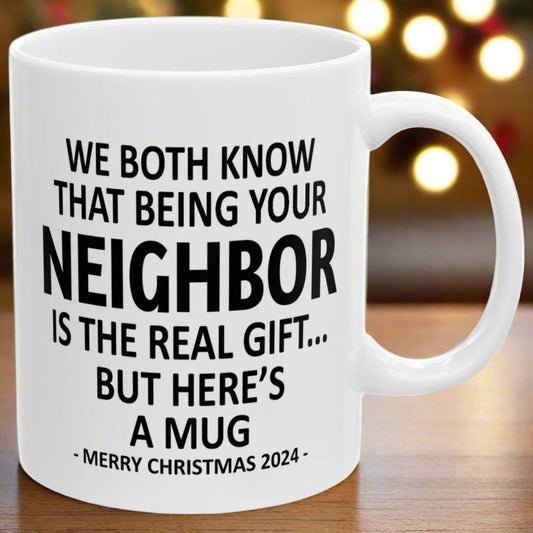 We Both Know That Being Your Neighbor Is The Real Gift, But Here's A Mug, Funny Christmas 2024 Gift Coffee Mugs 11oz