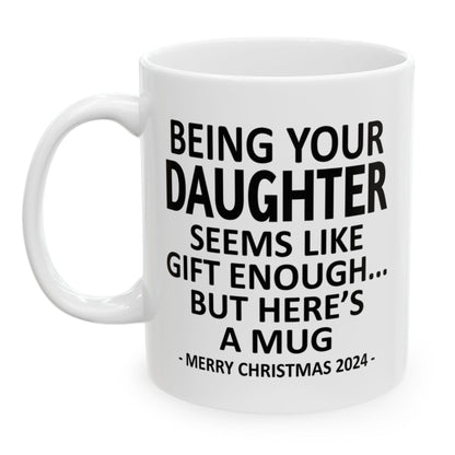 Being Your Daughter Christmas Gift 2024 11oz Unique Coffee Cup Mug