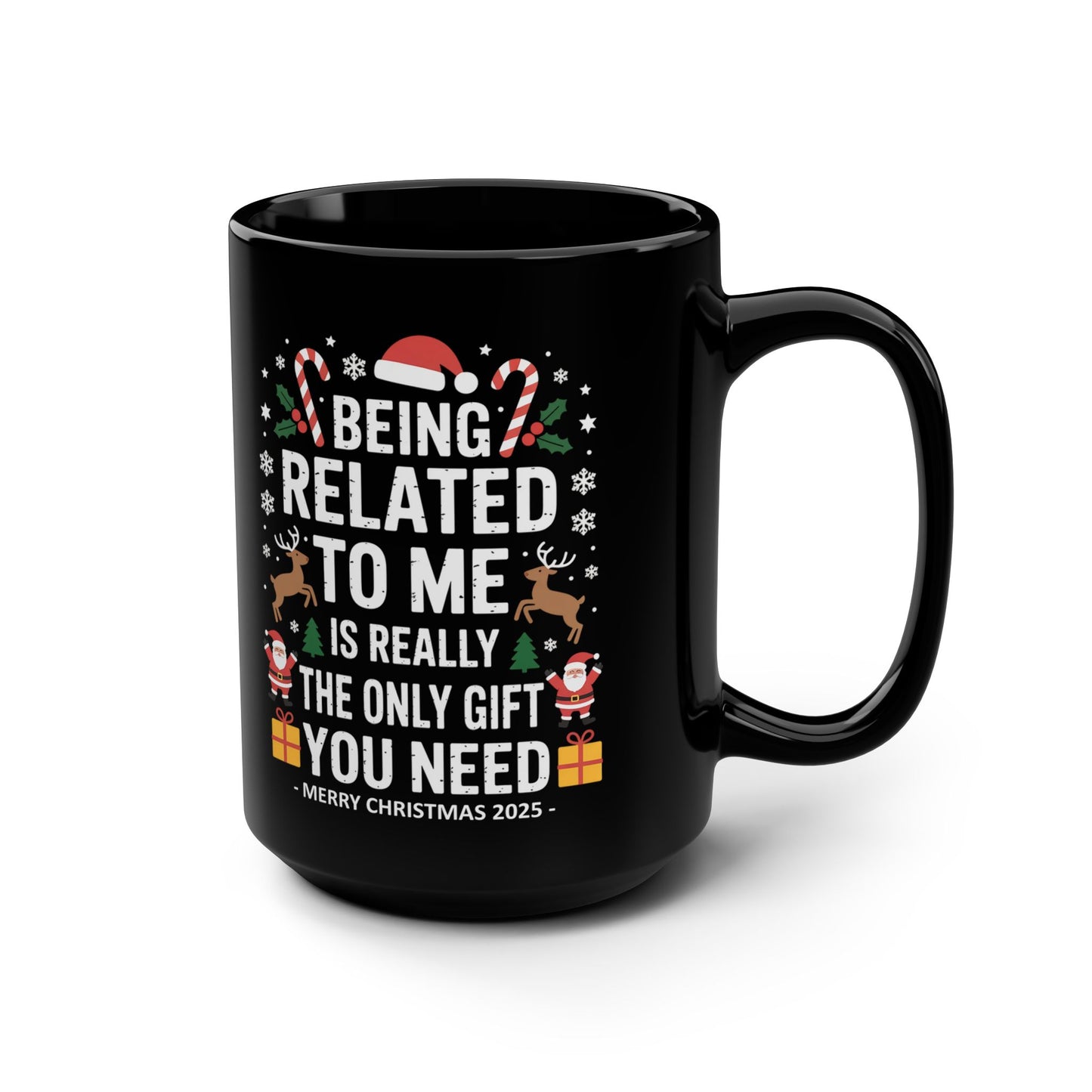 Being Related To Me Is The Only Gift You Need Funny Christmas 15oz Gift Mug