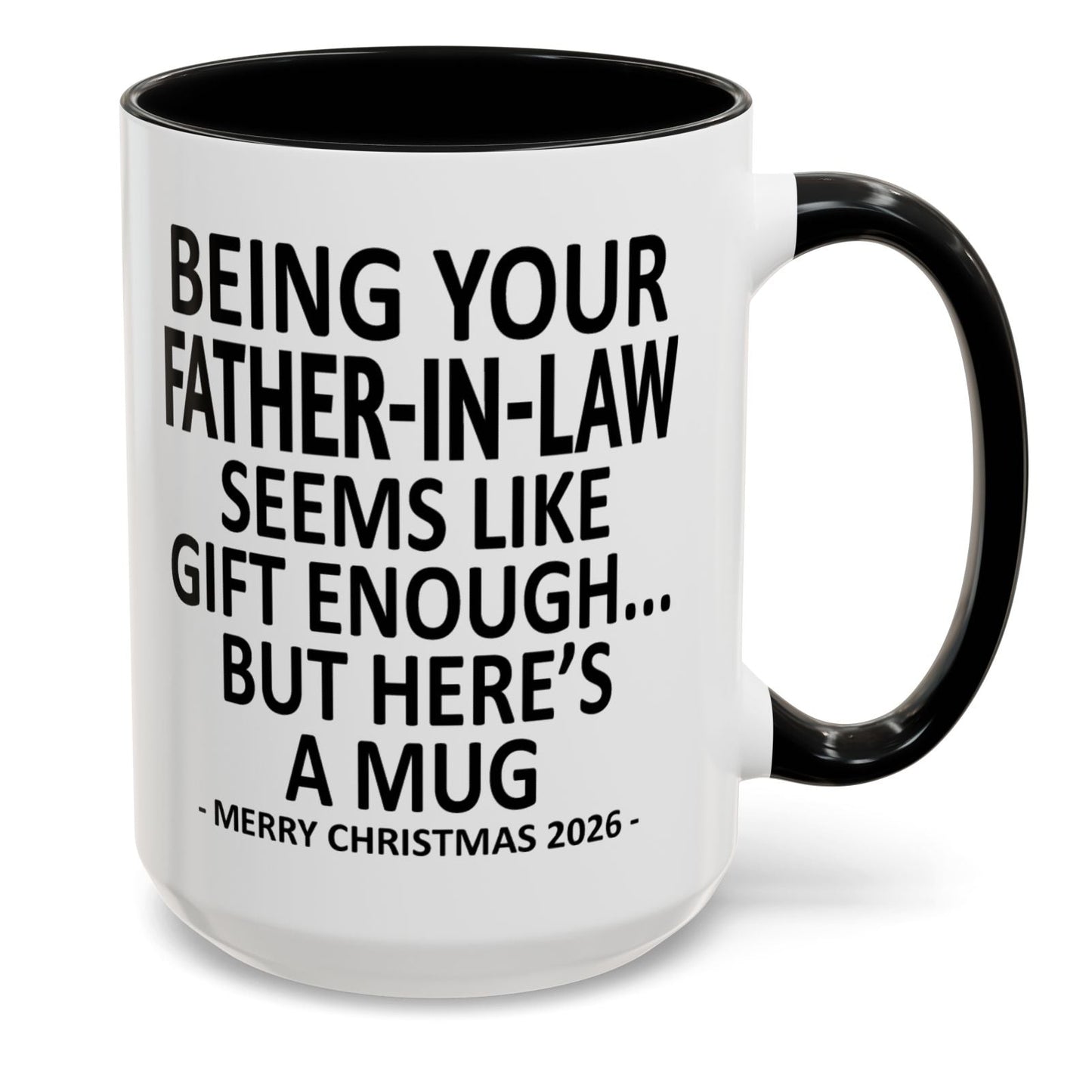 Being Your Father-In-Law Is Gift Enough Funny Christmas 2026 Gift Accent Coffee Mug