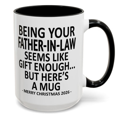 Being Your Father-In-Law Is Gift Enough Funny Christmas 2026 Gift Accent Coffee Mug
