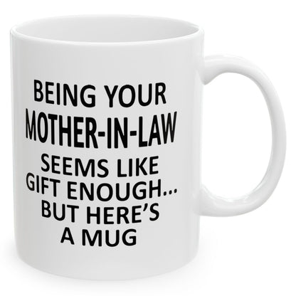 Being Your Mother-In-Law Seems Like Gift Enough Holiday Birthday Family Coffee Mugs 11 oz