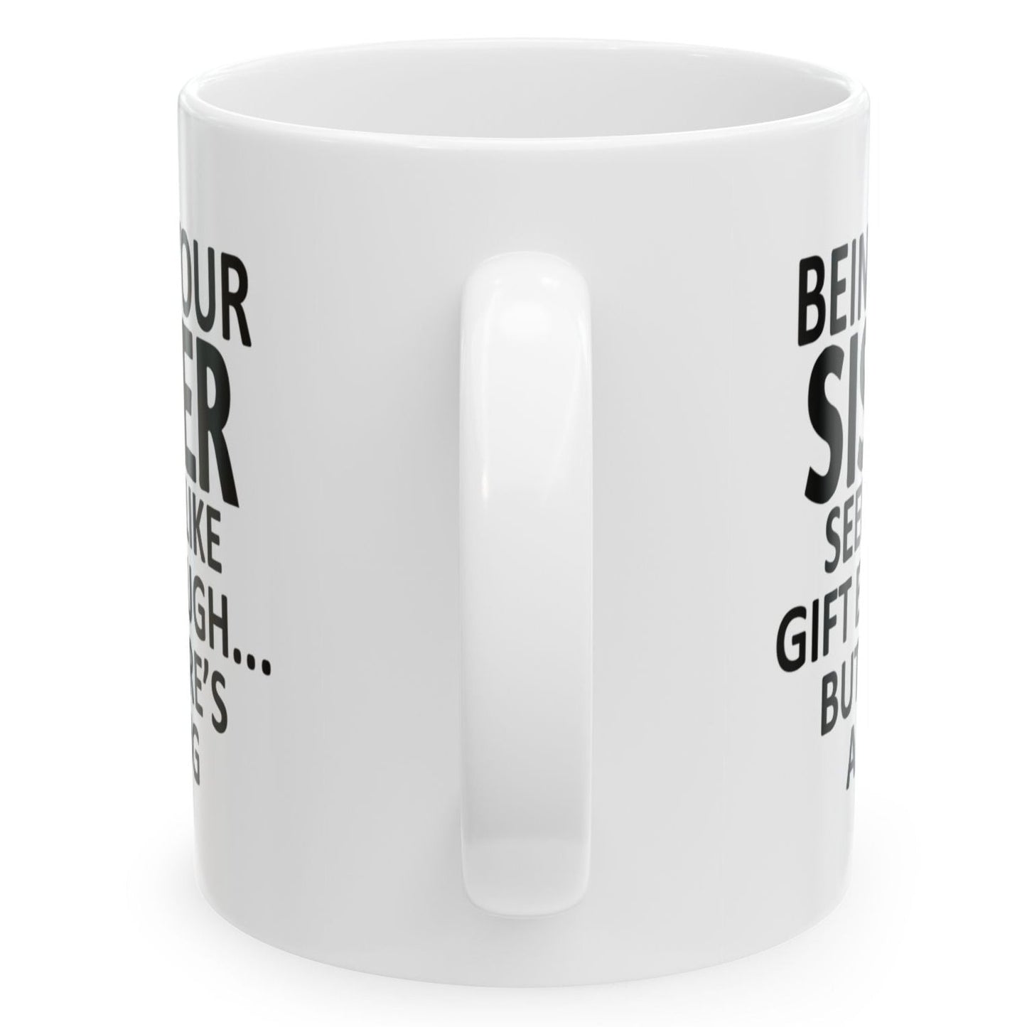 Being Your Sister Seems Like Gift Enough Holiday Birthday Family Coffee Mugs 11 oz