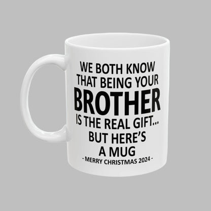 We Both Know That Being Your Brother Is The Real Gift, But Here's A Mug, Funny Christmas 2024 Gift Coffee Mugs 11oz