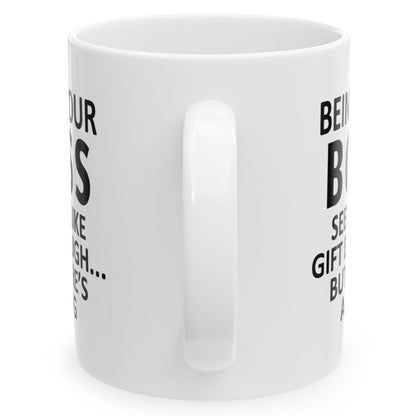 Being Your Boss Seems Like Gift Enough Holiday Birthday Gift White Coffee Mugs 11oz