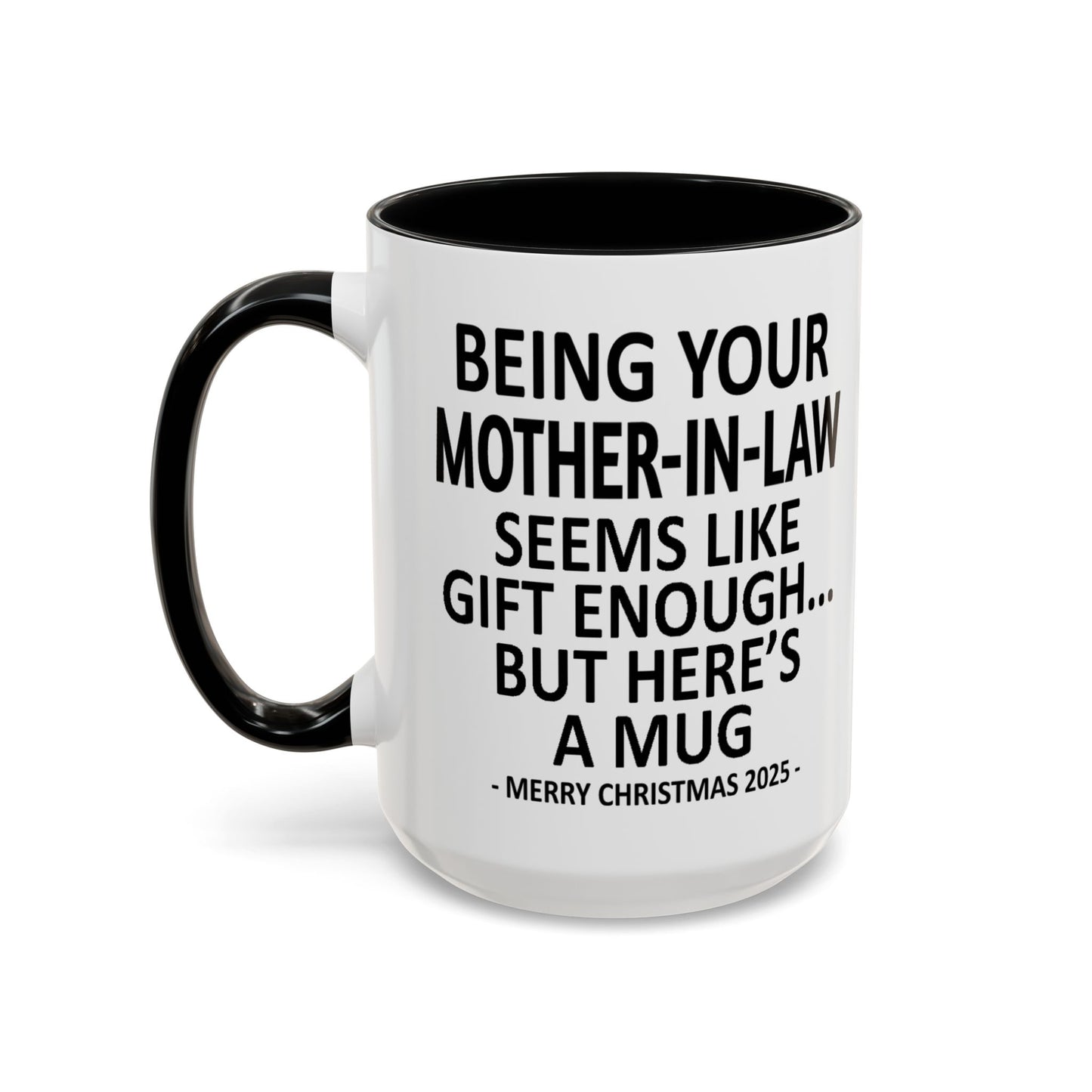 Being Your Mother-In-Law Is Gift Enough Funny Christmas Gift Accent Coffee Mug