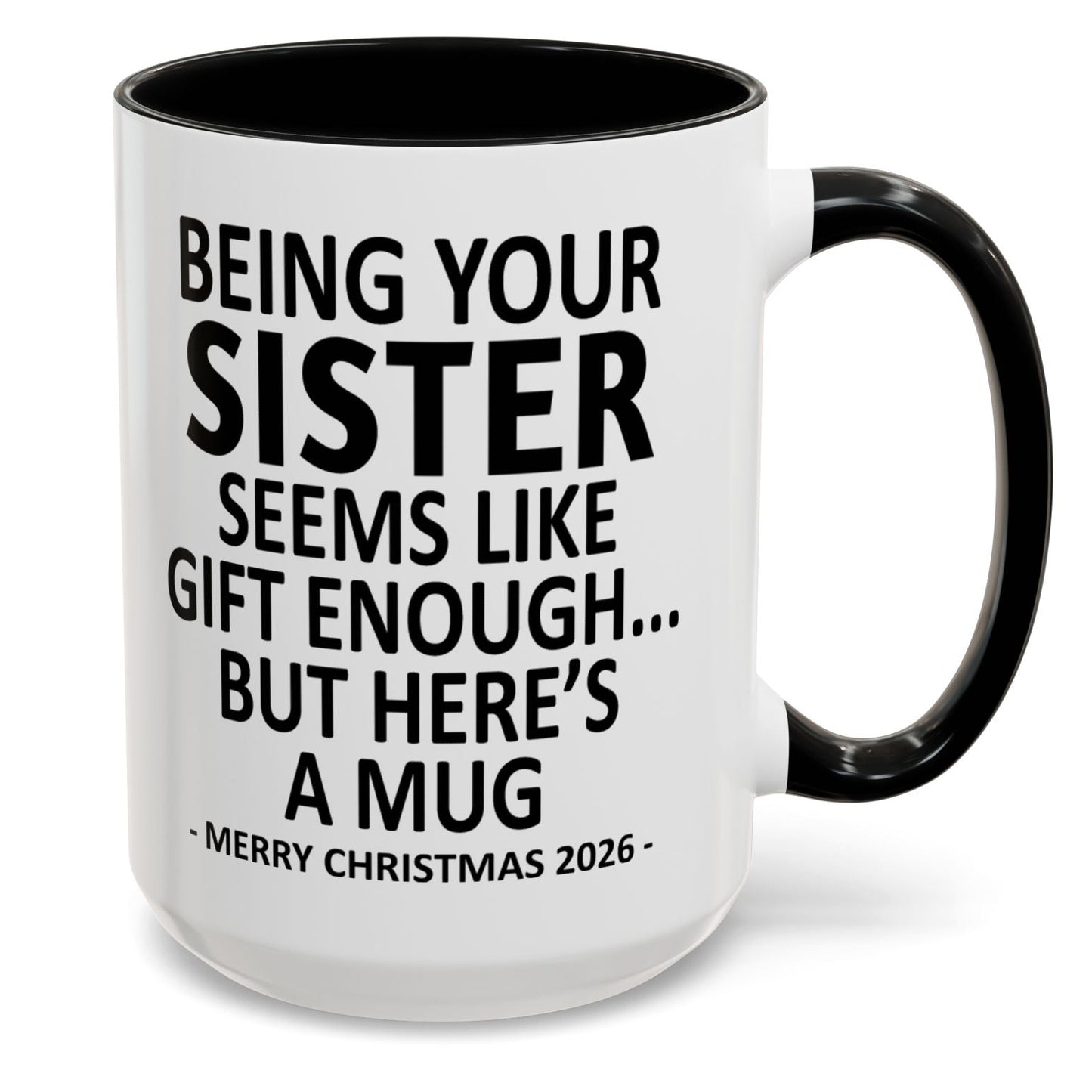 Being Your Sister Is Gift Enough Funny Christmas 2026 Gift Accent Coffee Mug