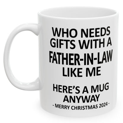 Who Needs Gifts With A Father-In-Law Like Me Christmas 2024 Gift Coffee Mugs 11 oz