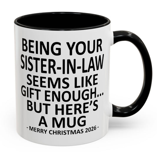 Being Your Sister-In-Law Is Gift Enough Funny Christmas 2026 Gift Accent Coffee Mug