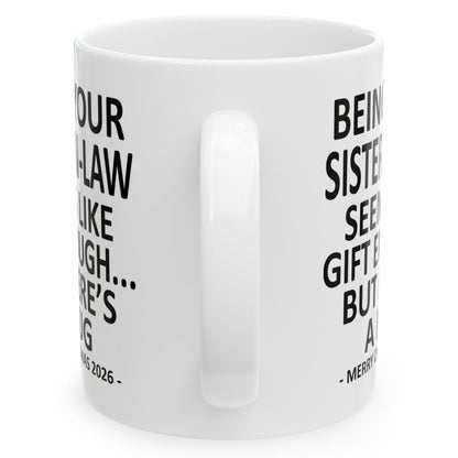Being Your Sister-In-Law Seems Like Gift Enough Funny Christmas 2026 Gift Coffee Mug