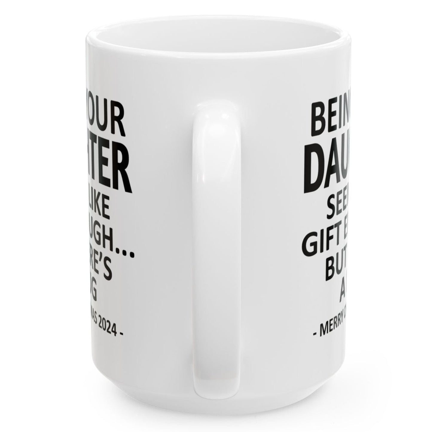 Being Your Daughter Christmas Gift 2024 15oz Unique Coffee Cup Mug