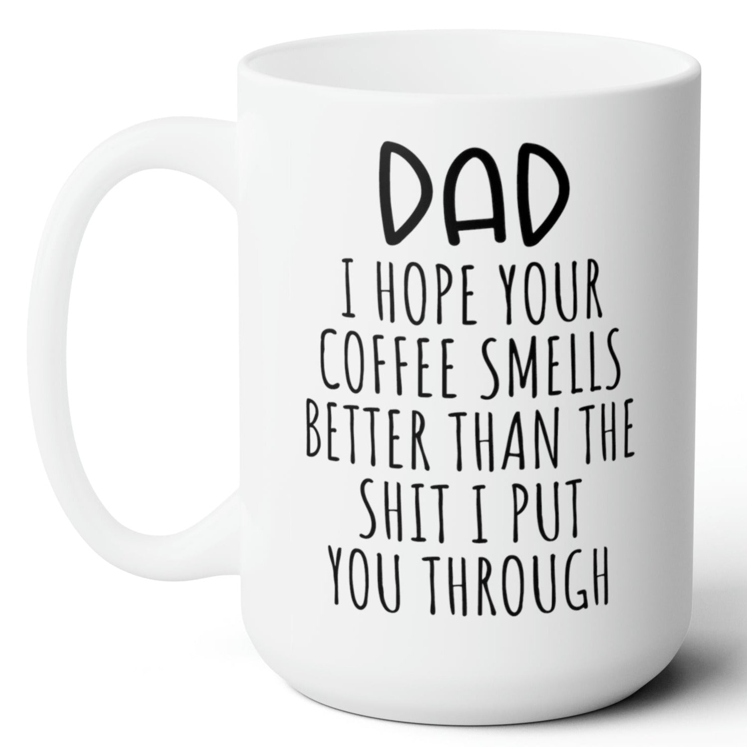 Dad I Hope Your Coffee Smells Better Funny Mom Gift Ceramic Mug 15oz