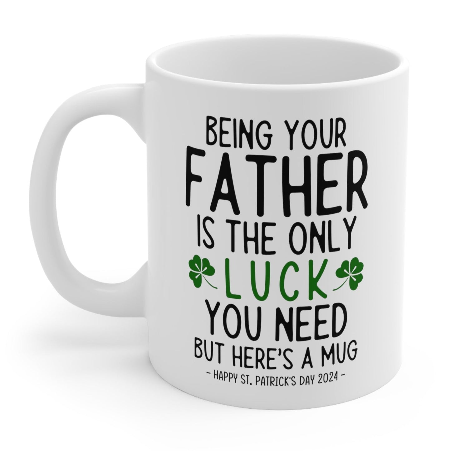 Being Your Father Lucky Funny St. Patrick's Day Gift Mug 11oz