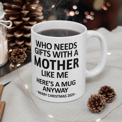 Who Needs Gifts With A Mother Like Me Christmas 2024 Gift Coffee Mugs 11 oz