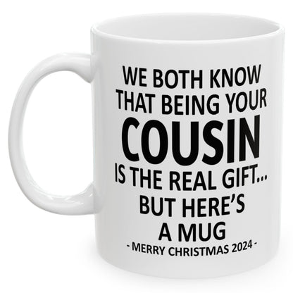 We Both Know That Being Your Cousin Is The Real Gift, But Here's A Mug, Funny Christmas 2024 Gift Coffee Mugs 11oz