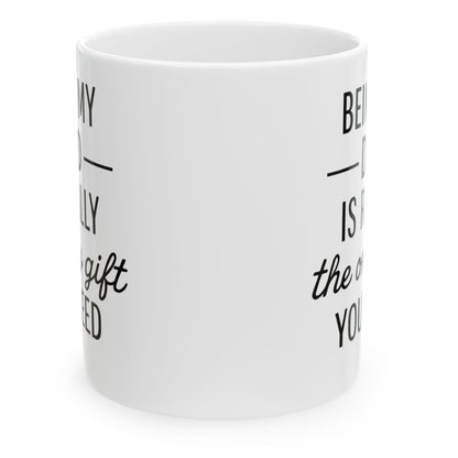Being My Dad Is The Only Gift You Need Funny Mug 11oz Unique Coffee Cup
