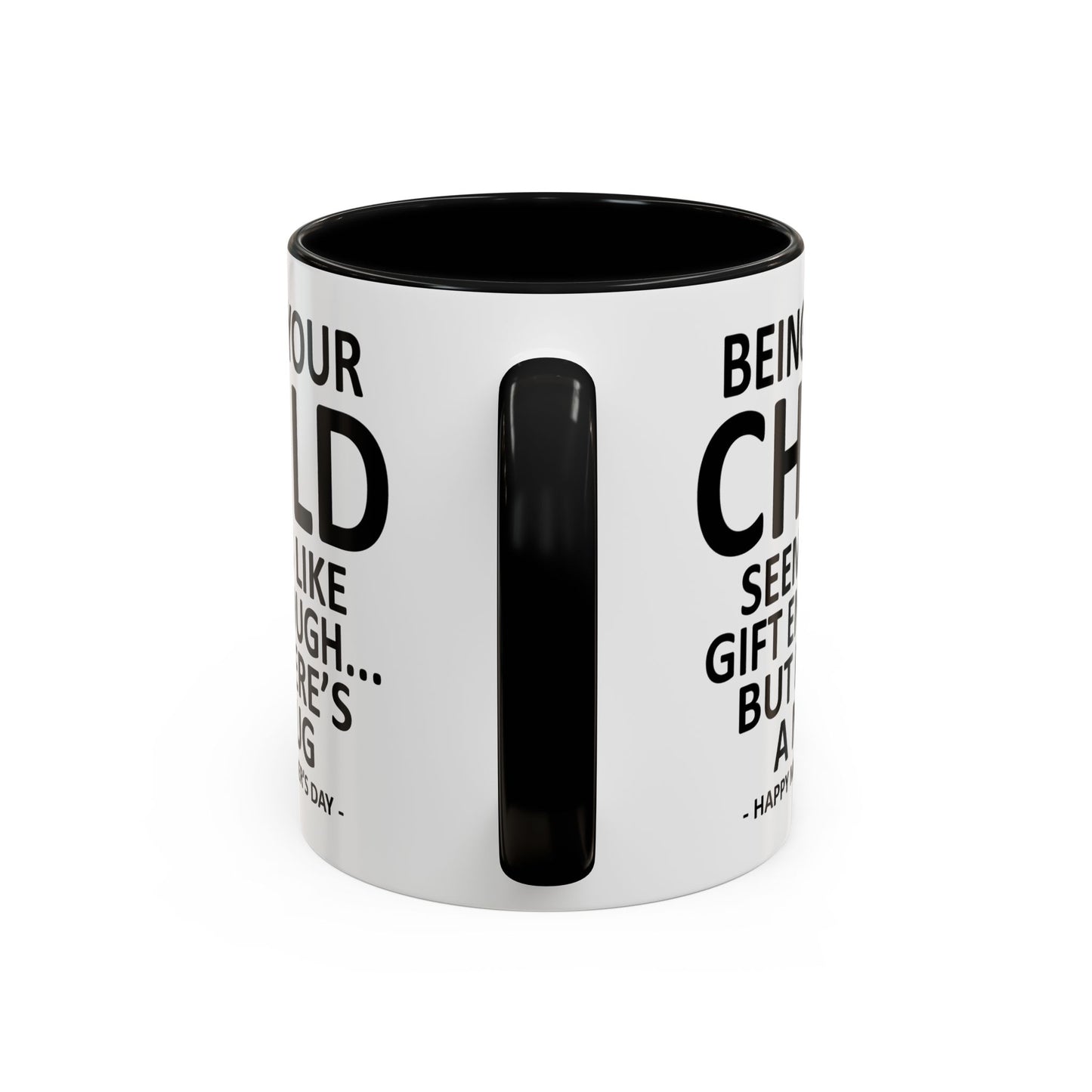 Being Your Child is Gift Enough Funny Mother's Day Gift Accent Coffee Mug