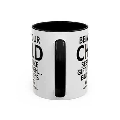 Being Your Child is Gift Enough Funny Mother's Day Gift Accent Coffee Mug