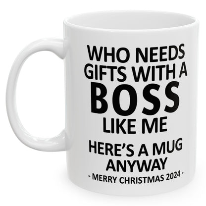 Who Needs Gifts With A Boss Like Me Christmas 2024 Gift Coffee Mugs 11 oz