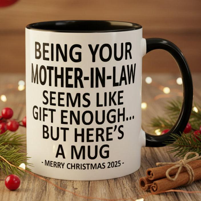 Being Your Mother-In-Law Is Gift Enough Funny Christmas Gift Accent Coffee Mug