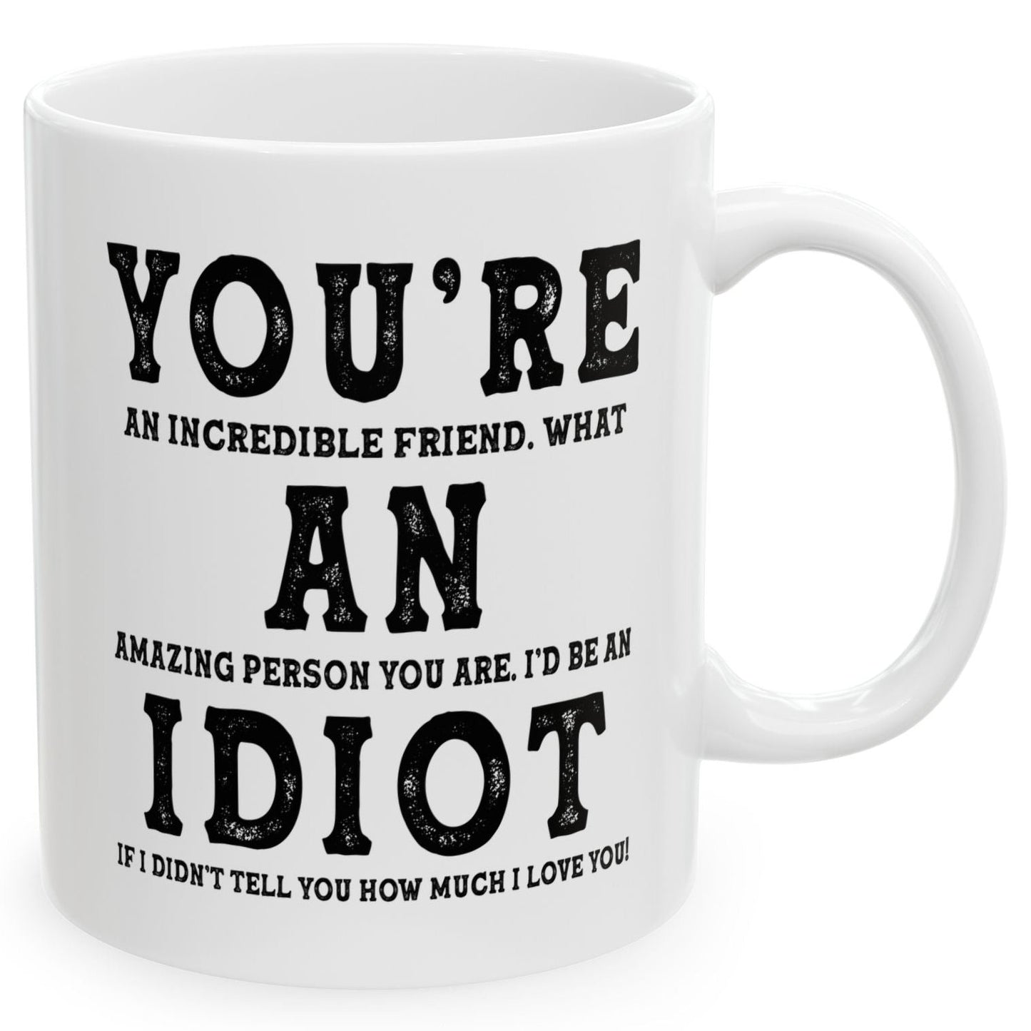 You're An Incredible Friend. What An Amazing Person You Are Best 2024 Gift Coffee Mugs 11oz