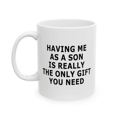 Having Me As A Son Funny Gift Mug 11oz Unique Coffee Cup