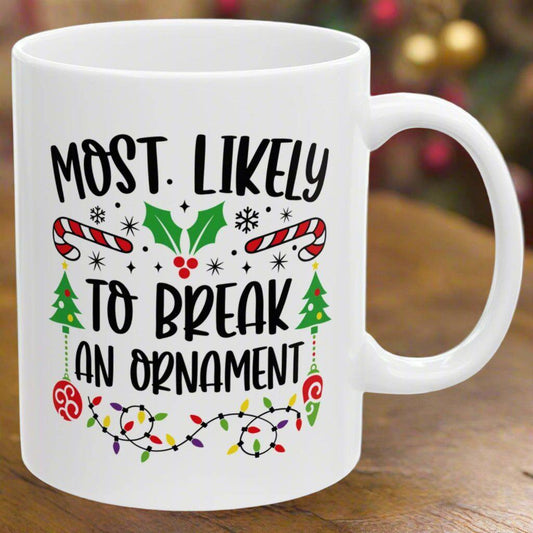 Most Likely To Break An Ornament Family Christmas Coffee Mugs 11 oz