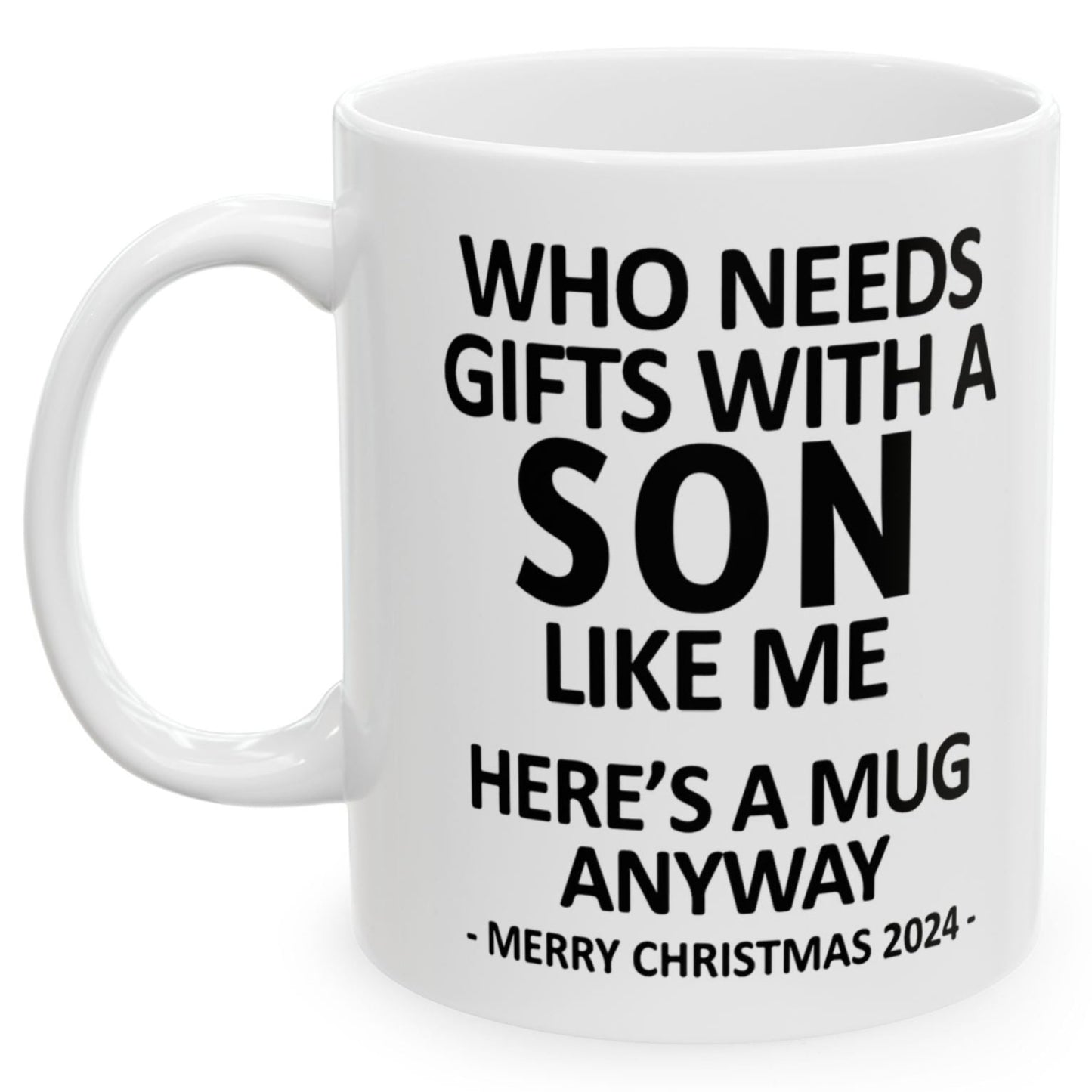 Who Needs Gifts With A Son Like Me Christmas 2024 Gift Coffee Mugs 11 oz