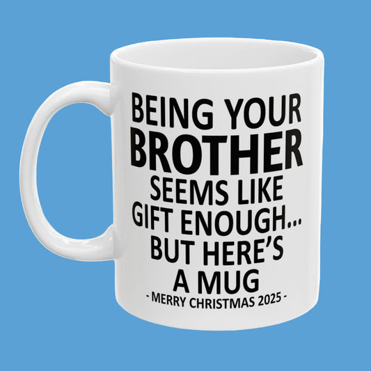 Being Your Brother 11oz Funny Christmas 2025 Gift Mug